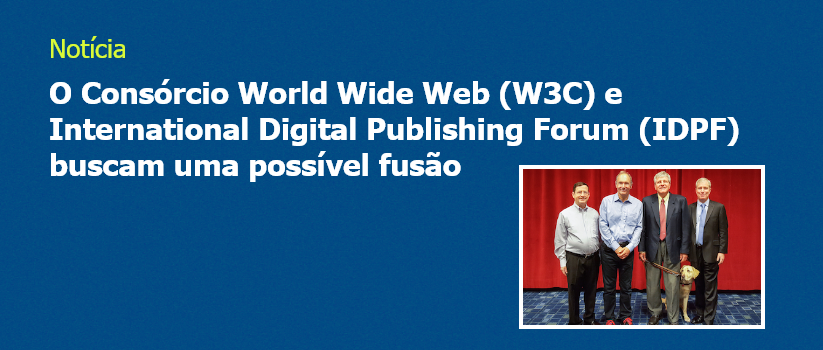 O Consórcio World Wide Web (W3C) e International Digital Publishing Forum (IDPF) buscam uma possível fusão