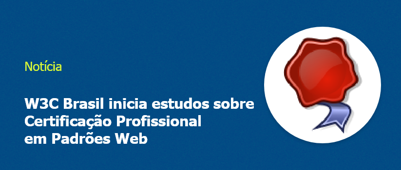 Imagem com fundo azul e escrito "W3C Brasil inicia estudos sobre Certificação Profissional em Padrões Web"