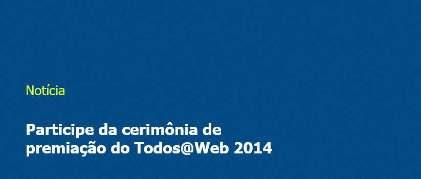 Participe da cerimônia de premiação do Todos@Web 2014