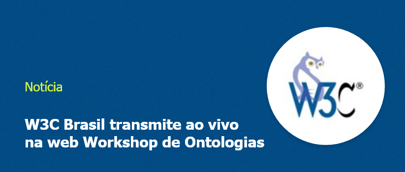 W3C Brasil transmite ao vivo na web Workshop de Ontologias