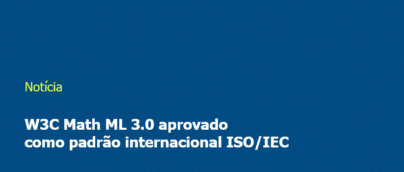 W3C Math ML 3.0 aprovado como padrão internacional ISO/IEC