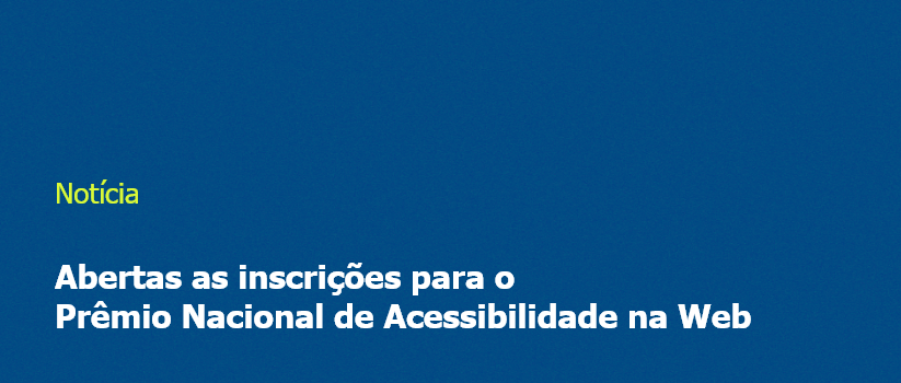 Abertas as inscrições para o Prêmio Nacional de Acessibilidade na Web