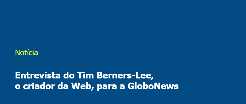 Entrevista do Tim Berners-Lee, o criador da Web, para a GloboNews