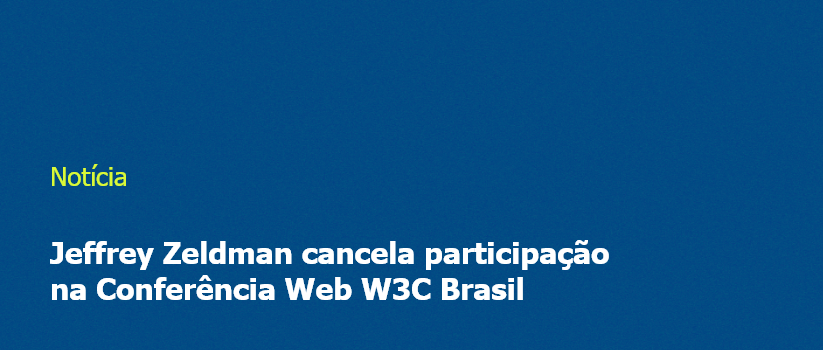 Imagem com fundo azul e escrita "Jeffrey Zeldman cancela participação na Conferência Web W3C Brasil"