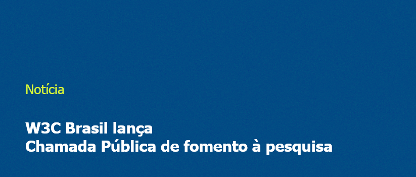 W3C Brasil lança Chamada Pública de fomento à pesquisa