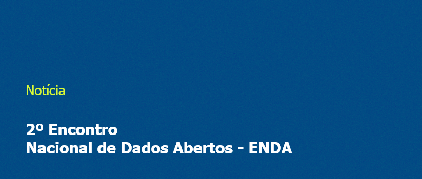 2º Encontro Nacional de Dados Abertos - ENDA