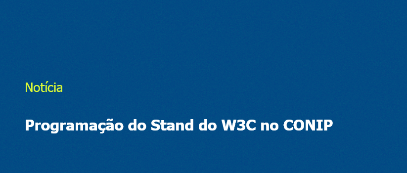 Programação do Stand do W3C no CONIP