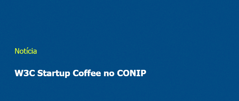 W3C Startup Coffee no CONIP