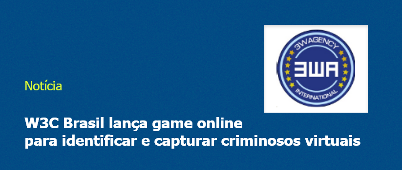 W3C Brasil lança game online para identificar e capturar criminosos virtuais