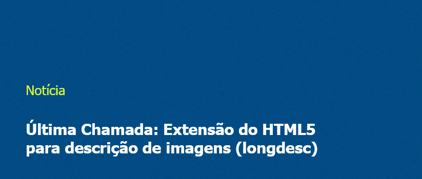Última Chamada: Extensão do HTML5 para descrição de imagens (longdesc)