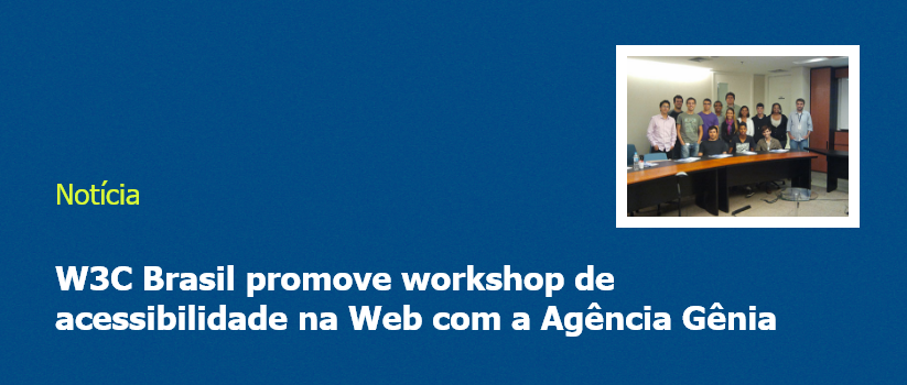 W3C Brasil promove workshop de acessibilidade na Web com a Agência Gênia
