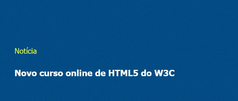 Novo curso online de HTML5 do W3C
