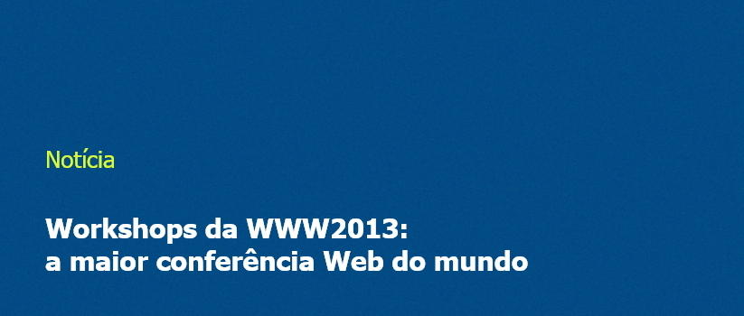Workshops da www2013: a maior conferência Web do mundo