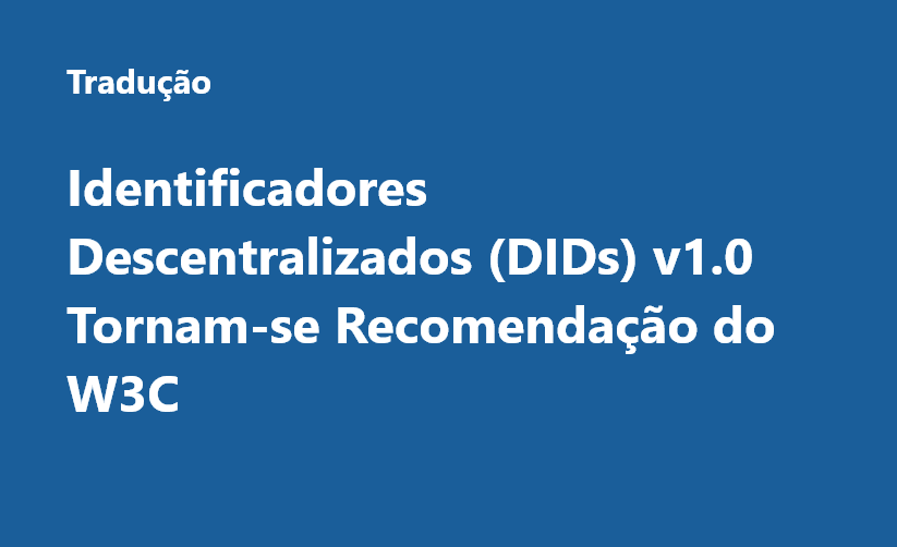 Identificadores Descentralizados (DIDs) v1.0 Tornam-se