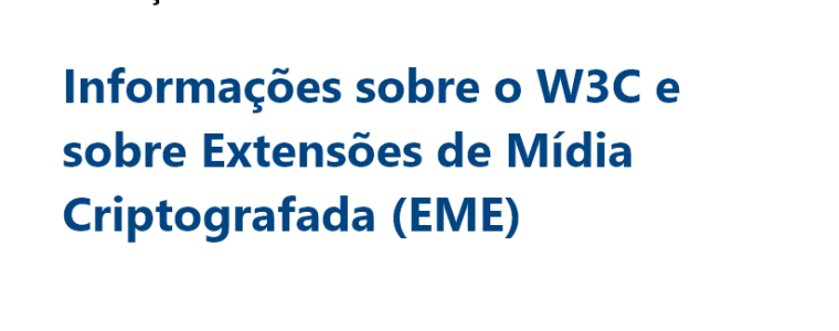 Informações sobre o W3C e sobre Extensões de Mídia Criptografada (EME) 